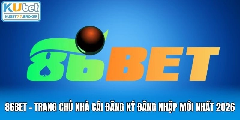 86bet - Trang Chủ Nhà Cái Đăng Ký Đăng Nhập Mới Nhất 2026